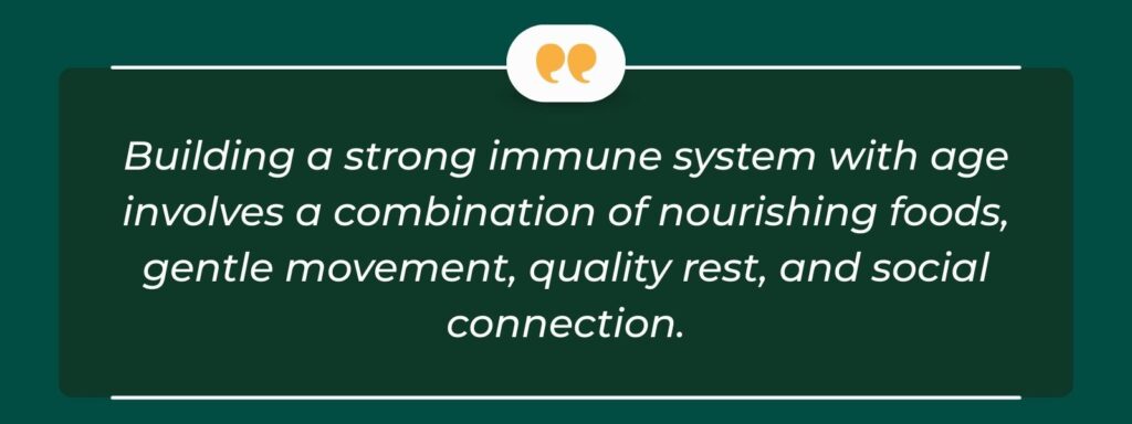infographic that says 'Building a strong immune system with age involves a combination of nourishing foods, gentle movement, quality rest, and social connection.'