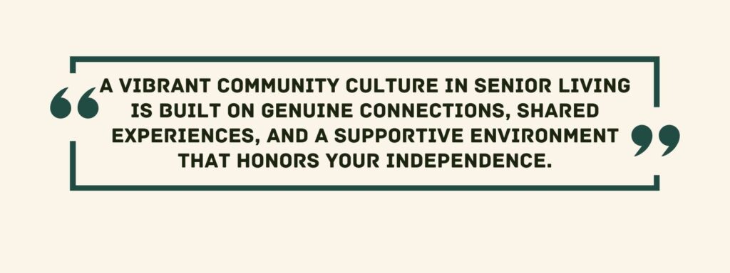 infographic that says 'A vibrant community culture in senior living is built on genuine connections, shared experiences, and a supportive environment that honors your independence.'
