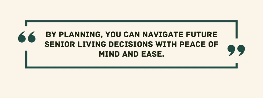 A quote that says, "By planning, you can navigate future senior living decisions with peace of mind and ease."