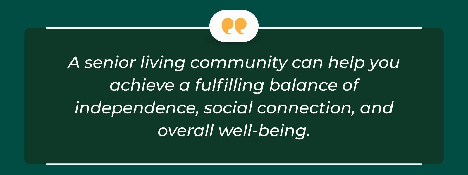 infographic that says 'A senior living community can help you achieve a fulfilling balance of independence, social connection, and overall well-being.'